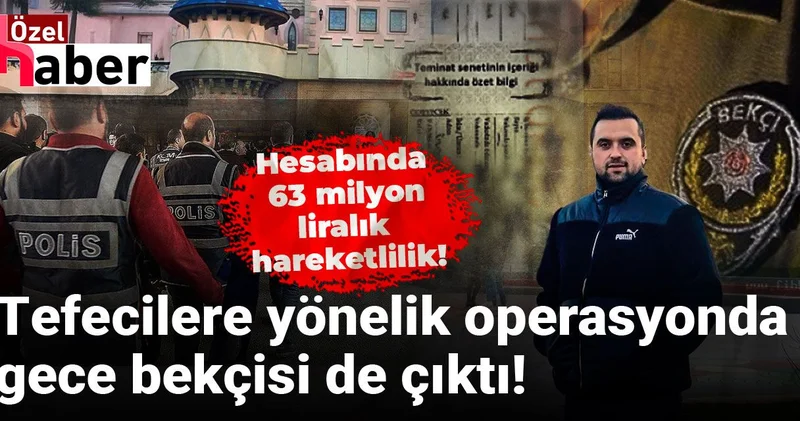 Tefecilere yönelik operasyonda gece bekçisi de çıktı: Hesabında 63 milyon liralık hareketlilik!