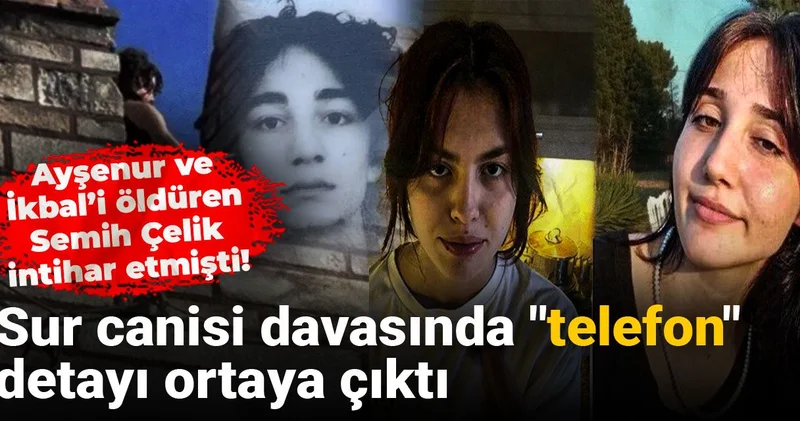 Ayşenur Halil ve İkbal Uzuner i öldüren Semih Çelik intihar etmişti! Sur canisi davasında telefon detayı ortaya çıktı