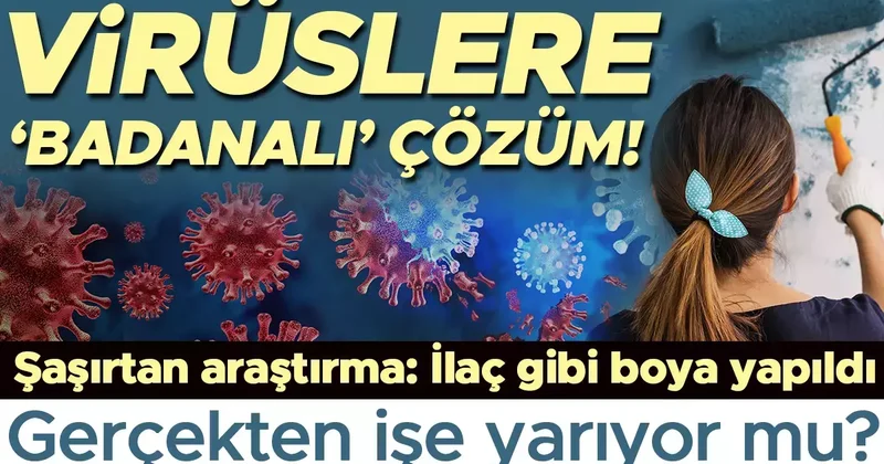 Bilim insanlarından şaşırtan buluş: Virüslere ‘badanalı’ çözüm! Grip başta olmak üzere mikropları öldüren boya yapıldı