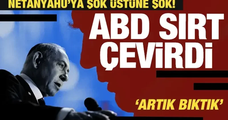 ABD resti çekti! İsrail ve Netanyahu ya şok üstüne şok!