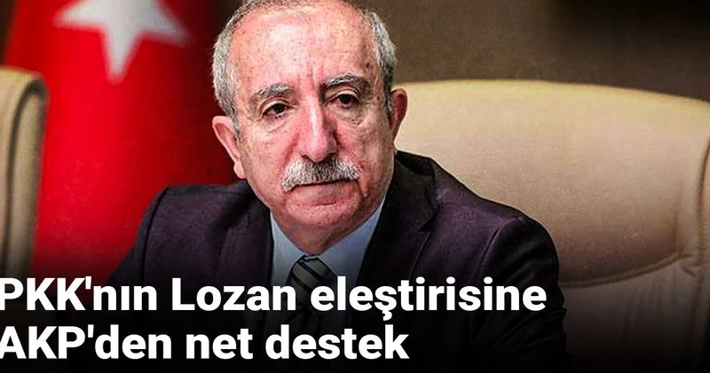 PKK nın Lozan eleştirisine AKP den net destek