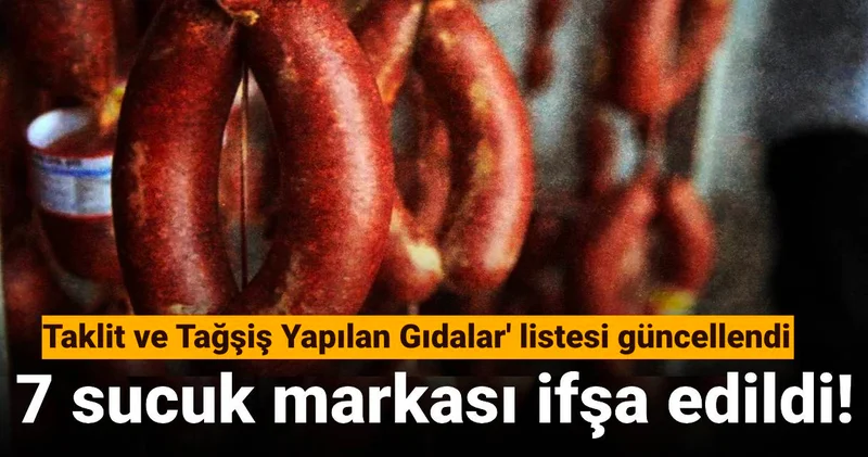 Taklit ve Tağşiş Yapılan Gıdalar listesi güncellendi: 7 sucuk markası ifşa edildi!