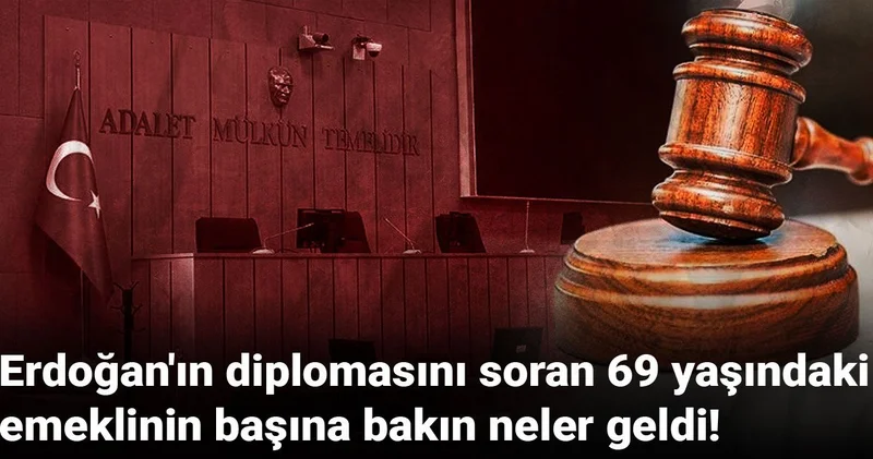 Erdoğan ın diplomasını soran 69 yaşındaki emeklinin başına bakın neler geldi!