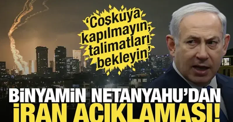 Netanyahu dan İran açıklaması! Coşkuya kapılmayın, talimatları bekleyin