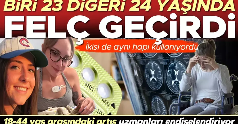 Biri 23 diğeri 24 yaşında felç geçirdi! Gençlerde vaka sayıları neden bu kadar arttı? Doğum kontrol hapları ve enerji içecekleri riski artırıyor mu?