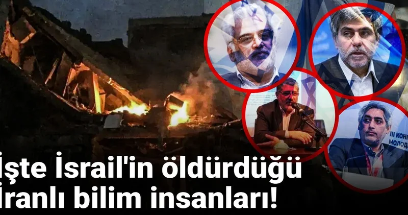 İşte İsrail in öldürdüğü İranlı bilim insanları!