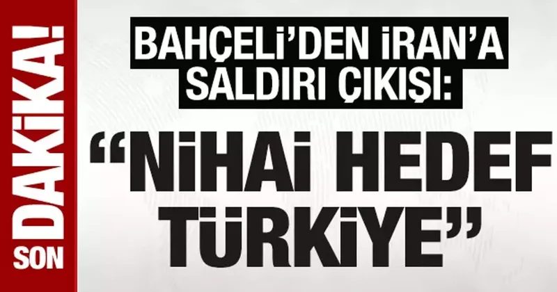 MHP Lideri Bahçeli den İran a saldırı açıklaması: Nihai hedef Türkiye’dir