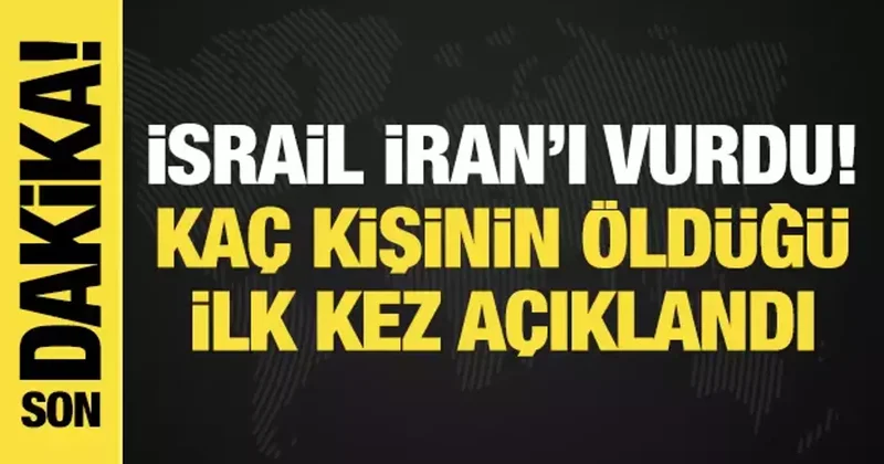 İsrail, İran ı bombaladı! Kaç kişinin öldüğü açıklandı