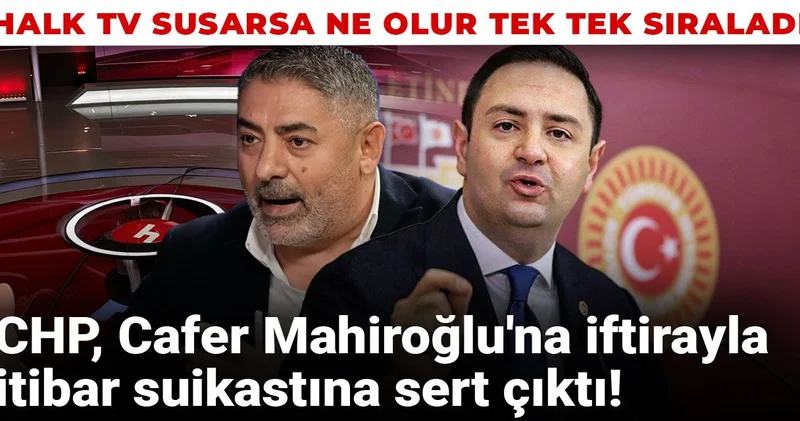 CHP Cafer Mahiroğlu na iftirayla itibar suikastına sert çıktı!