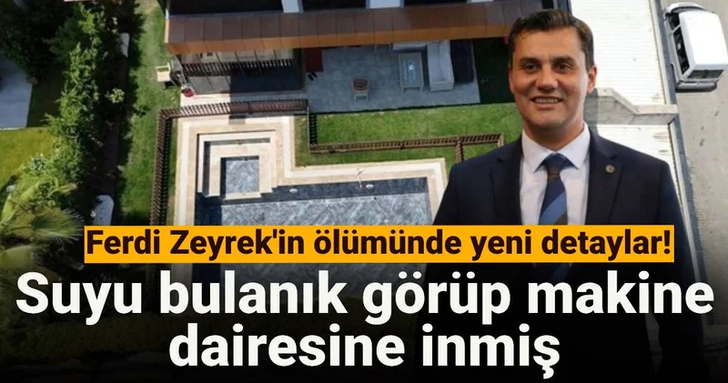 Ferdi Zeyrek in ölümünde yeni detaylar! Suyu bulanık görüp makine dairesine inmiş