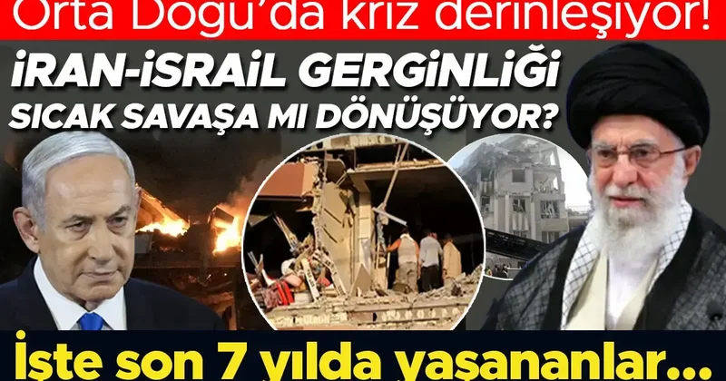 Orta Doğu’da kriz derinleşiyor! İran İsrail gerginliği sıcak savaşa mı dönüşüyor? İşte son 7 yılda yaşananlar…