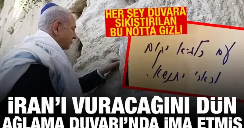 Netanyahu, İran ı vuracakları sinyalini dün Ağlama Duvarı na bıraktığı notla vermiş