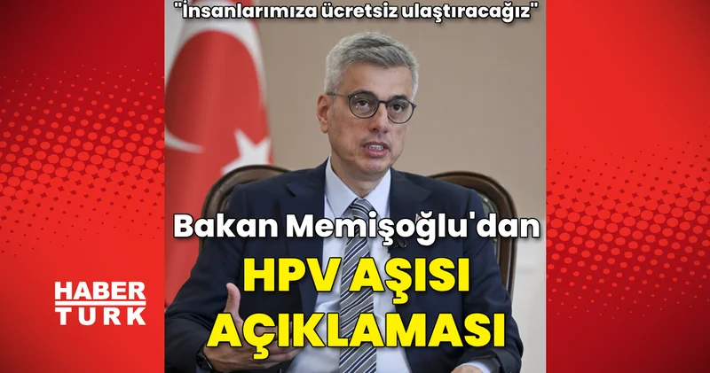 Bakan Memişoğlu dan HPV aşısı açıklaması: 2025 sonu itibarıyla insanlarımıza ücretsiz ulaştıracağız Haberler Sağlık Haberleri