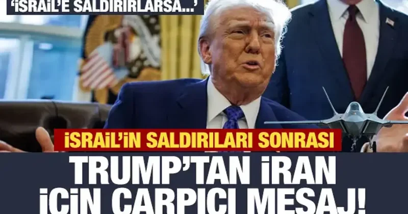 Trump tan İran için son dakika mesajı: İsrail e saldırırlarsa eğer...