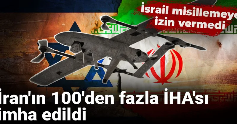 İran ın 100 den fazla İHA sı imha edildi: İsrail misillemeye izin vermedi