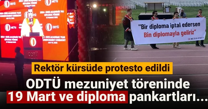 ODTÜ mezuniyet töreninde 19 Mart ve diploma pankartları: Rektör kürsüde protesto edildi