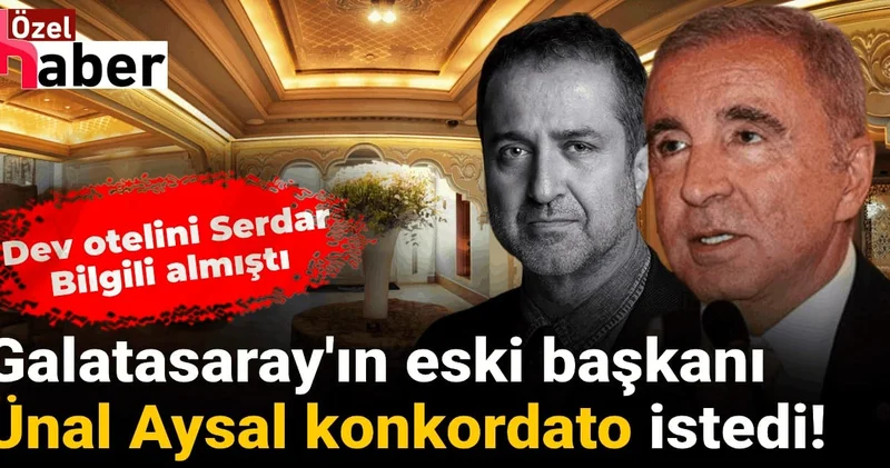 Dev oteli satıldı Ünal Aysal’ın konkordato başvurusunda karar geldi!