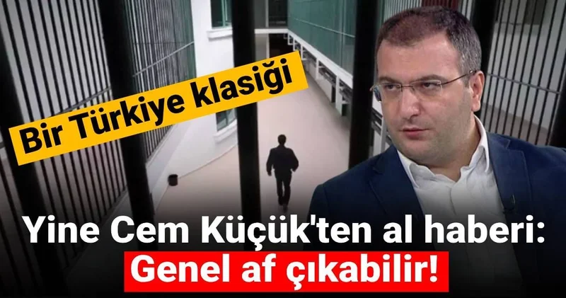 Bir Türkiye klasiği! Yine Cem Küçük ten al haberi: Genel af çıkabilir