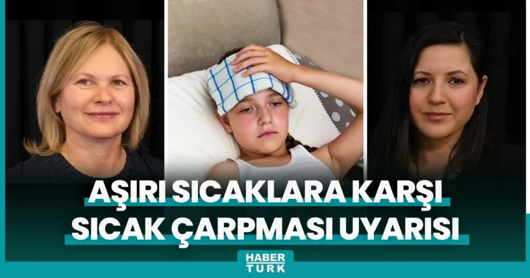 Aşırı sıcaklara karşı sıcak çarpması uyarısı!