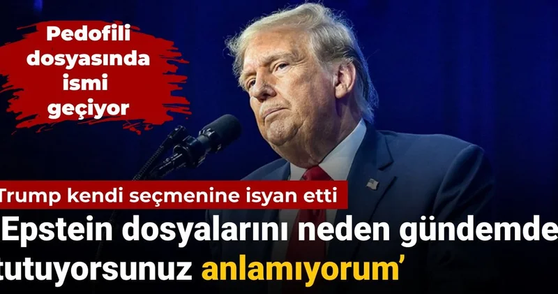 Trump kendi seçmenine isyan etti: Epstein dosyasını neden gündemde tutuyorsunuz anlamıyorum