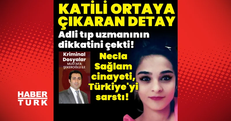 Katili ortaya çıkaran detay! Necla Sağlam cinayeti Türkiye yi sarstı! Son dakika haberleri