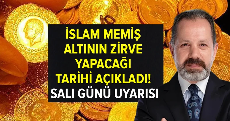 İslam Memiş altının zirve yapacağı tarihi açıkladı! Salı günü uyarısı
