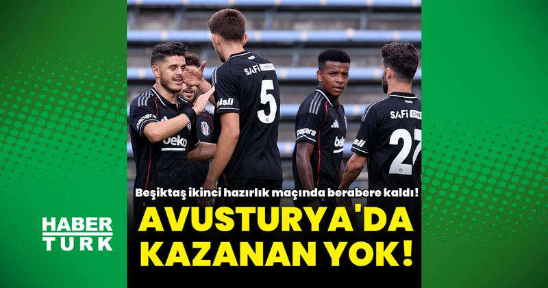 Beşiktaş: 1 Admira Wacker: 1 MAÇ SONUCU Beşiktaş Haberleri