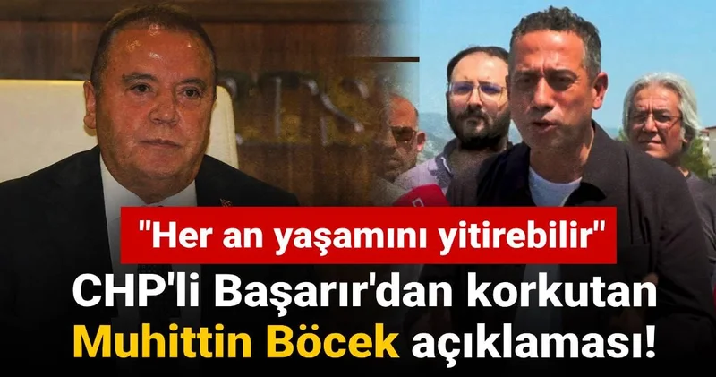 CHP li Başarır dan korkutan Muhittin Böcek açıklaması: Her an yaşamını yitirebilir