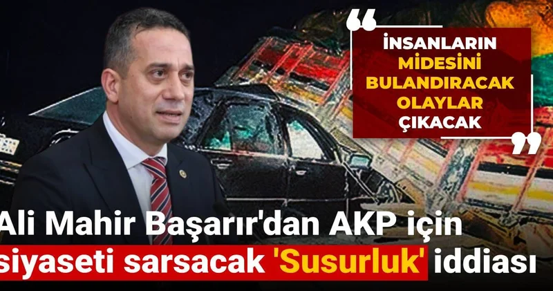 Ali Mahir Başarır dan AKP için siyaseti sarsacak Susurluk iddiası: İnsanların midesini bulandıracak olaylar çıkacak