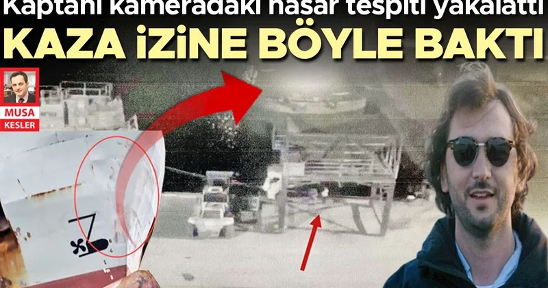 Kaptanı kameradaki hasar tespiti yakalattı