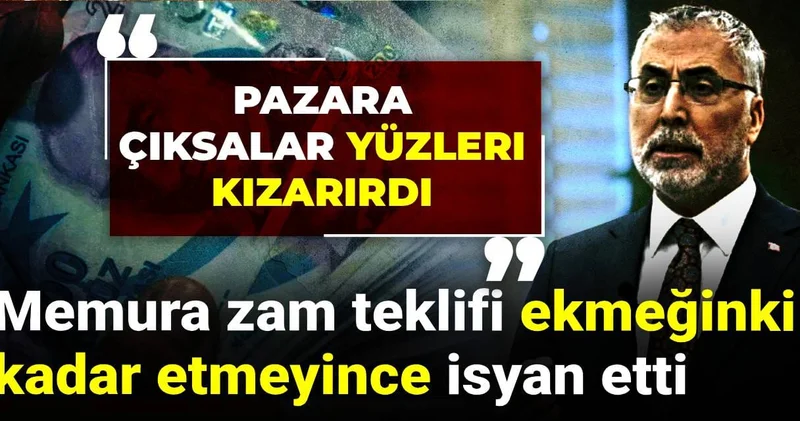 Memura zam teklifi ekmeğinki kadar etmeyince isyan etti: Pazara çıksalar yüzleri kızarırdı