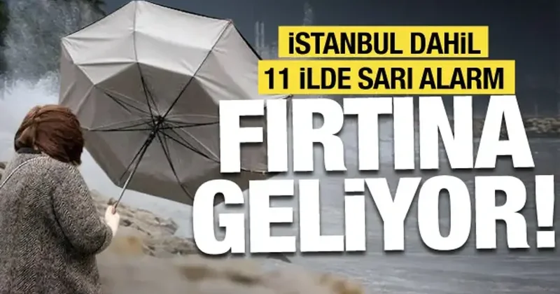 İstanbul, İzmir, Çanakkale... Meteoroloji den 11 il için sarı alarm: Fırtına geliyor!