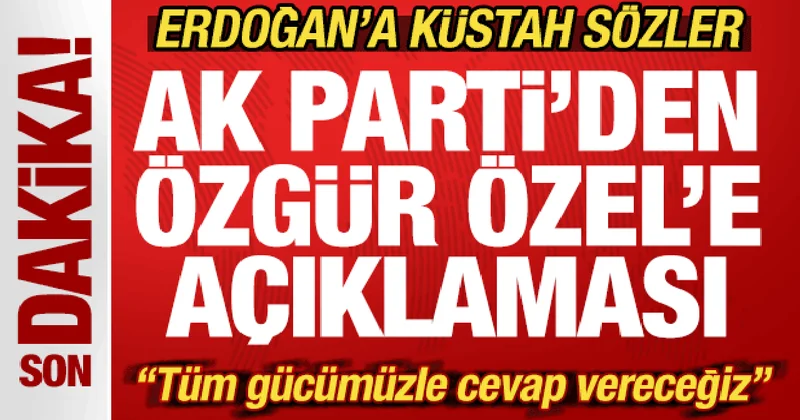 Özel den, Erdoğan a hadsiz hitap! AK Parti den sert tepki: Tüm gücümüzle cevap vereceğiz