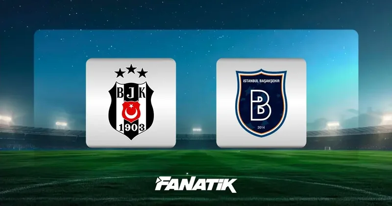 Beşiktaş Başakşehir maçı ne zaman, saat kaçta ve hangi kanalda? (Muhtemel ilk 11 ler) Fanatik Gazetesi Beşiktaş (BJK) Haberleri Spor