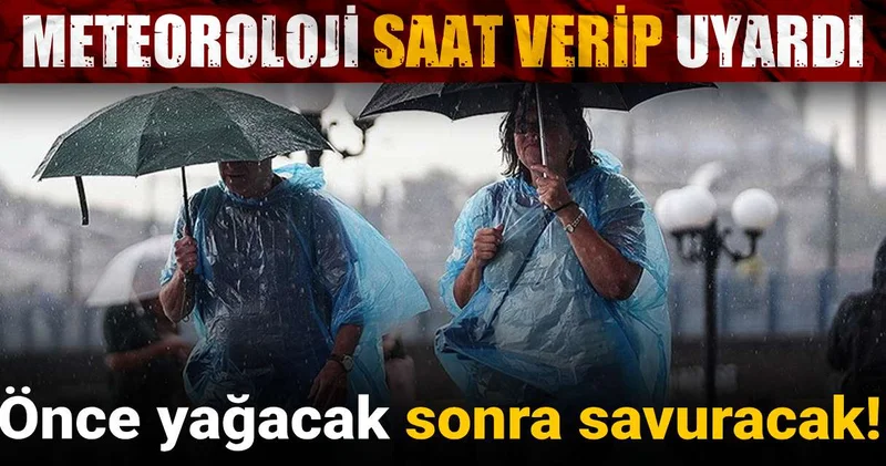 Meteoroloji saat vererek uyardı: Önce yağacak sonra savuracak!
