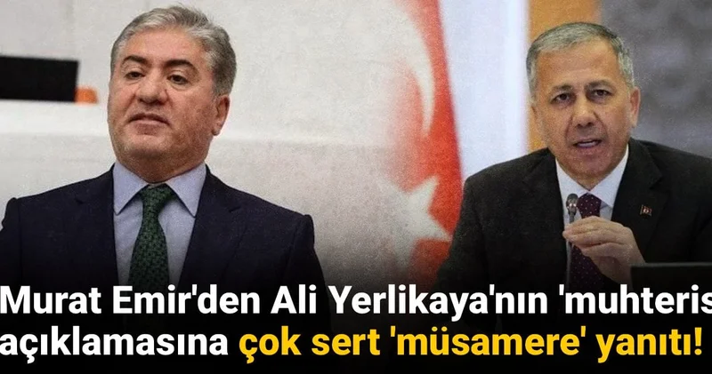 Murat Emir den Ali Yerlikaya nın muhteris açıklamasına çok sert müsamere yanıtı!