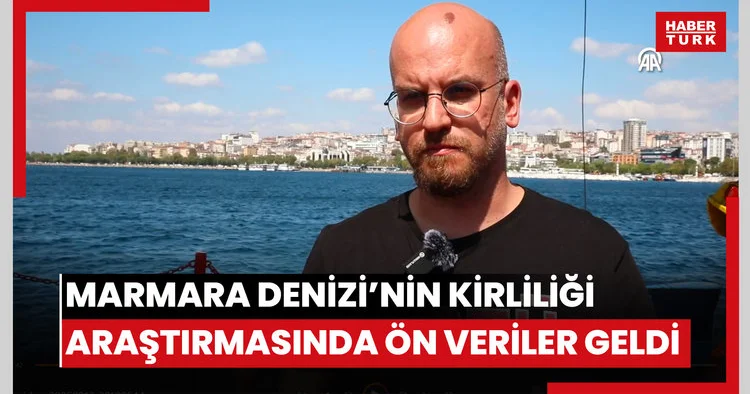 Marmara Denizinin kirlilik tarihinin araştırıldığı projede ön veriler gelmeye başladı