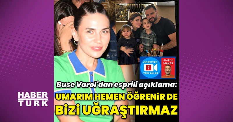 Buse Varol: Umarım hemen de öğrenir bizi uğraştırmaz Magazin haberleri