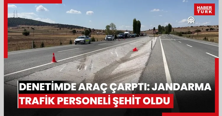 Yol kontrolü yaparken otomobilin çarptığı jandarma trafik personeli şehit oldu