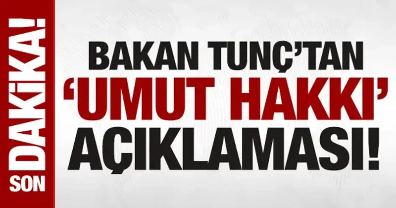 Son dakika: Adalet Bakanı Tunç tan umut hakkı açıklaması: Söz konusu değil