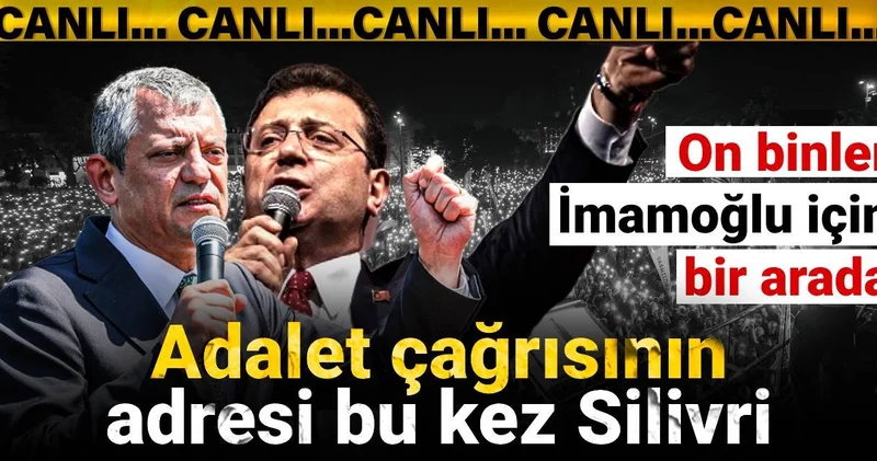Adalet çağrısının adresi bu kez Silivri: On binler İmamoğlu için bir arada