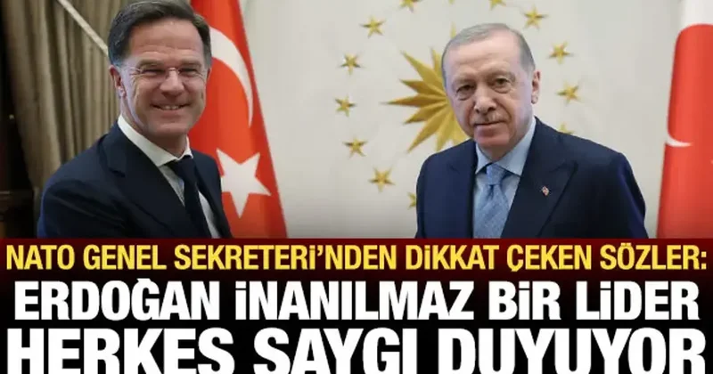 NATO Genel Sekreteri: Erdoğan inanılmaz bir lider ve saygı duyulan bir isim