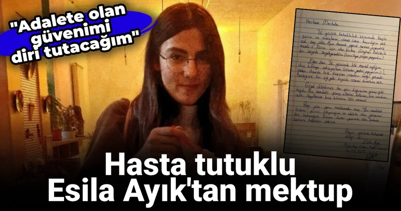 Tutuklu Esila Ayık tan mektup: Adalete olan güvenimi diri tutacağım