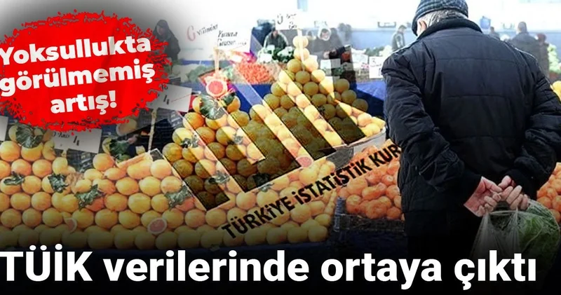 TÜİK in verilerinde ortaya çıktı: Yoksullukta görülmemiş artış!
