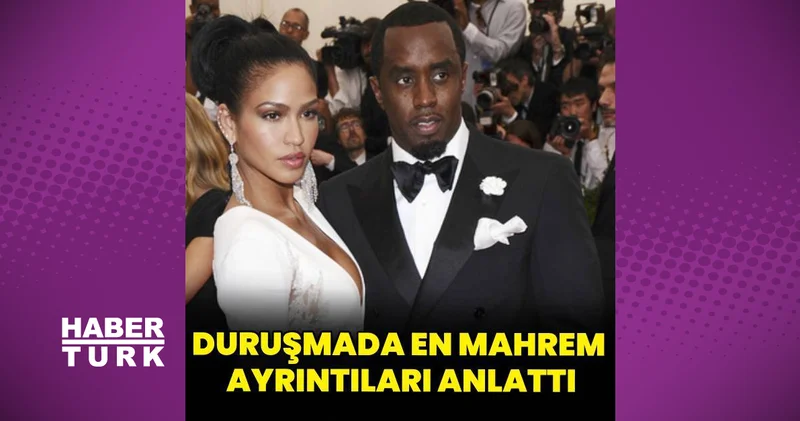 Diddy nin seks ticareti davası başladı: Eski sevgilisi Cassie Ventura ilişkilerinin mahrem ayrıntılarını anlattı magazin haberleri