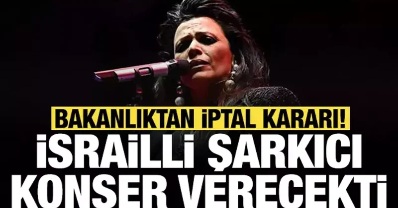 İsrailli şarkıcı Ankara da konser verecekti: Bakanlıktan iptal kararı!