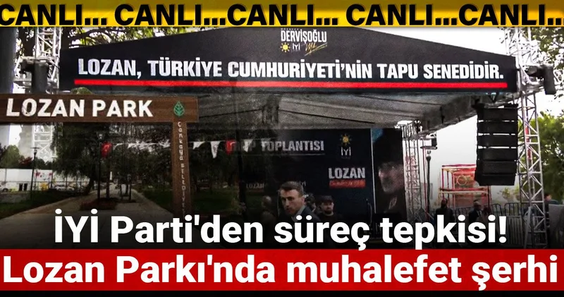 İYİ Parti den süreç tepkisi! Lozan Parkı nda muhalefet şerhi