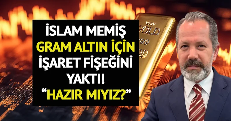 İslam Memiş gram altın için işaret fişeğini yaktı: Hazır mıyız!