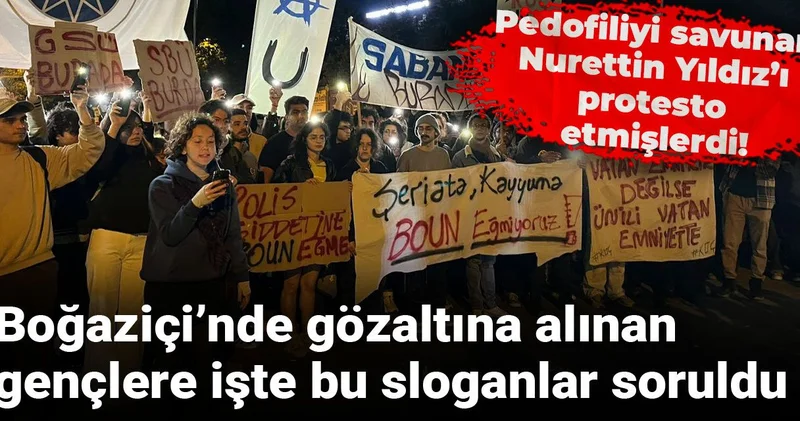 Pedofiliyi savunan Nurettin Yıldız’ı protesto etmişlerdi! Boğaziçi’nde gözaltına alınan gençlere işte bu sloganlar soruldu
