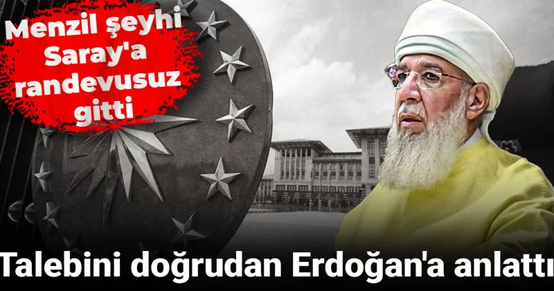 Menzil şeyhi Saray a randevusuz gitti: Talebini doğrudan Erdoğan a anlattı